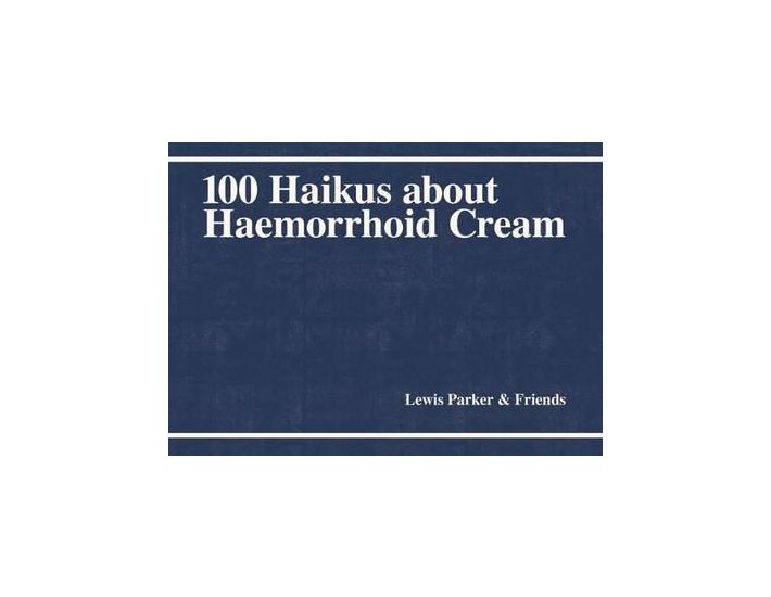 LEWIS PARKER & FRIENDS - 100 Haikus About Haemorrhoid Cream