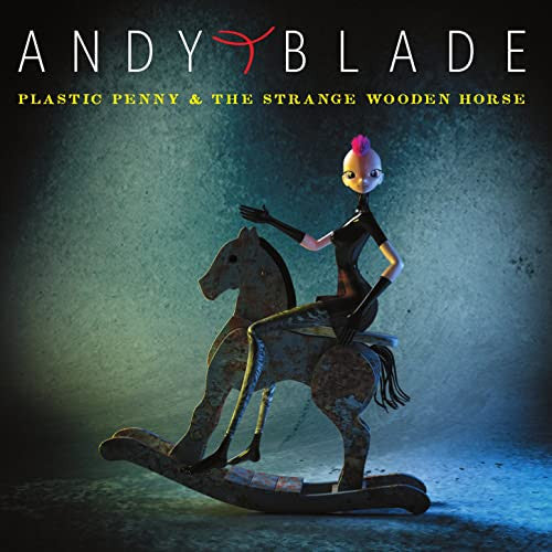 Andy Blade – Plastic Penny & The Strange Wooden Horse