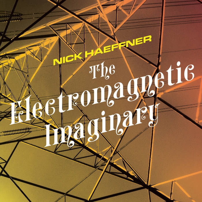 Nick Haeffner -  The Electromagnetic Imaginary