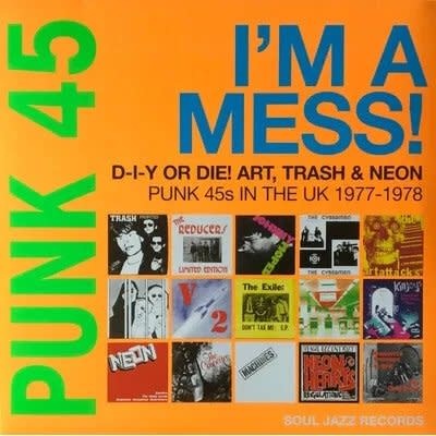Various Artists - PUNK 45: I'm A Mess. D.I.Y Or Die! Art, Trash & Neon, Punk 45s In The UK 1977-1978