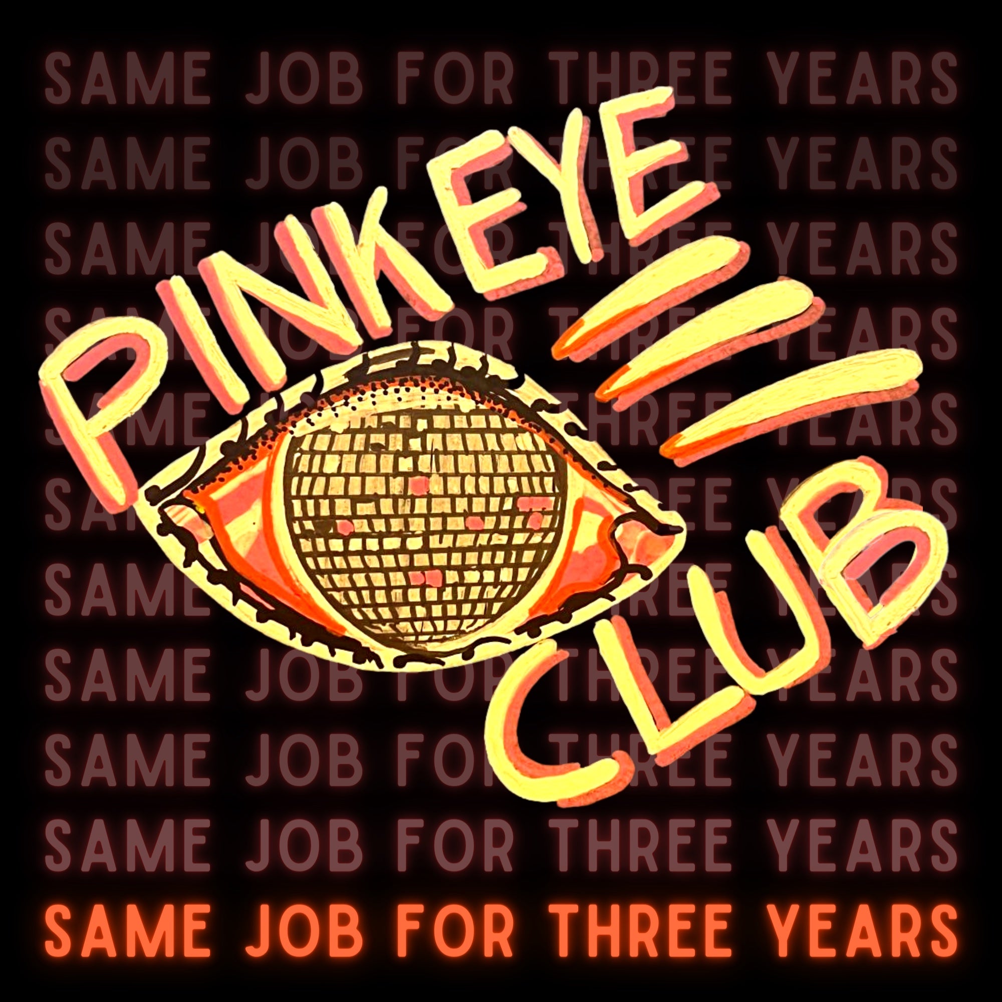 Pink Eye Club - Same Job For Three Years Tee